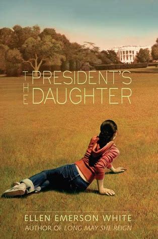 The President's Daughter by Ellen Emerson White — Reviews, Discussion, Bookclubs, Lists