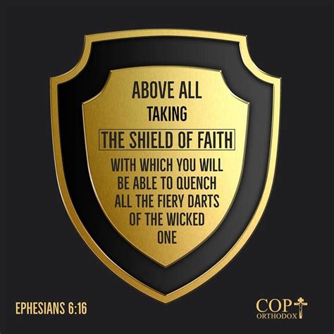 Above all, taking the shield of faith with which you will be able to quench all the fiery darts ...