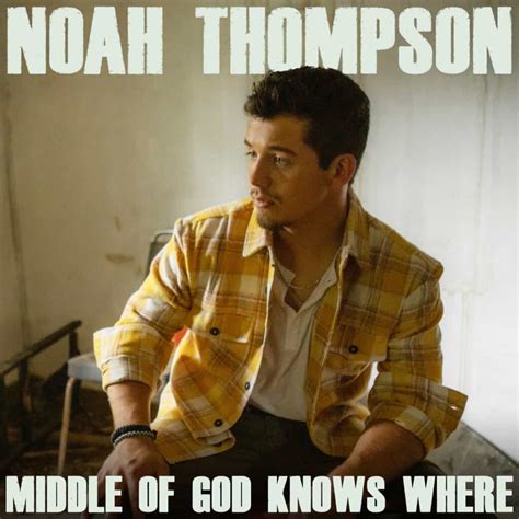 Noah Thompson Showcases His Artistic Growth On Debut EP, 'Middle Of God Knows Where' - Country Now