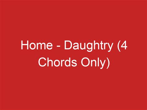 Home – Daughtry (4 Chords Only)