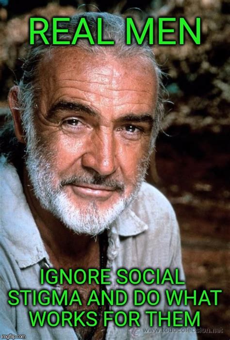 Image tagged in real men,sean connery - Imgflip