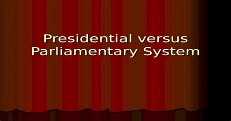 Presidential versus Parliamentary System - [PPT Powerpoint]