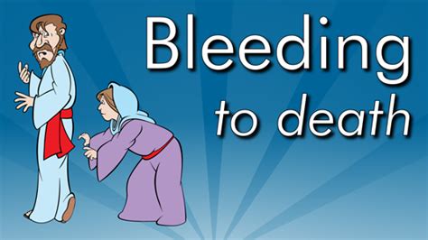 Bleeding to Death (Jesus heals a woman with bleeding and raises a girl ...