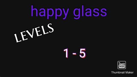 Happy glass| levels 1-5 - YouTube