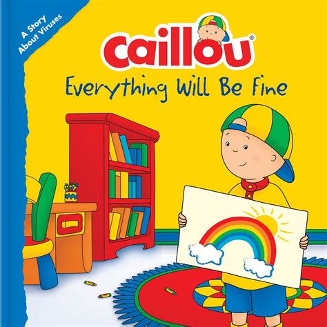 Caillou: Everything Will Be Fine: A Story About Viruses by Christine L'Heureux | Goodreads