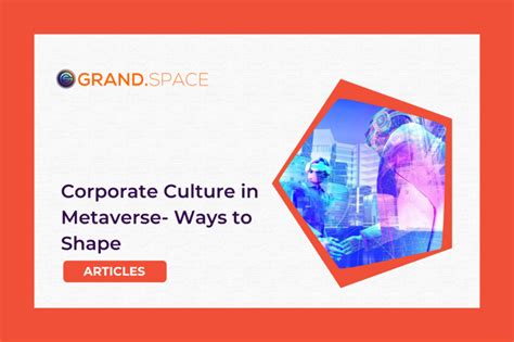 Ways to Shape your Corporate Culture in Metaverse