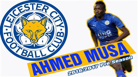 AHMED MUSA Goals & Skills Leicester City 2016/2017 Pre Season (HD ...