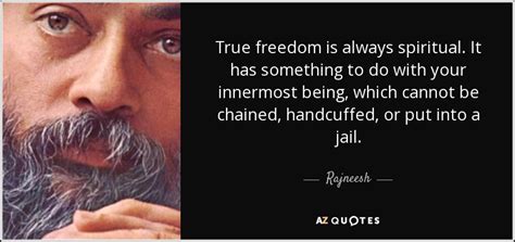 Rajneesh quote: True freedom is always spiritual. It has something to do...