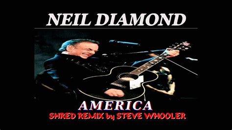 "America" - Neil Diamond (Shred Remix by Steve Whooler) - YouTube