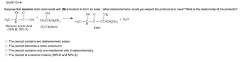 Solved QUESTION 6 Suppose that racemic lactic acid reacts | Chegg.com