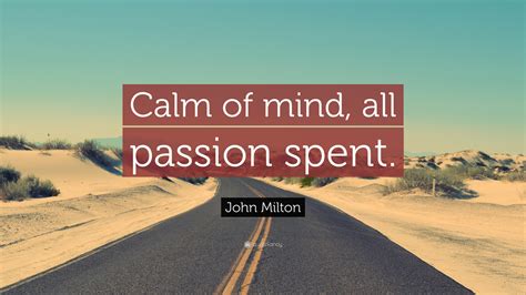 John Milton Quote: “Calm of mind, all passion spent.”