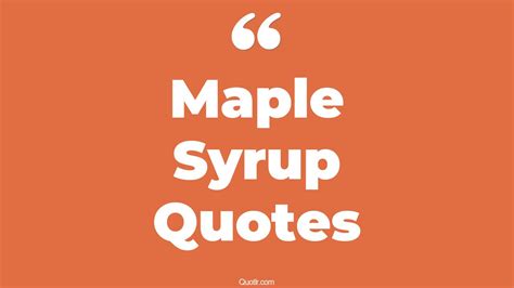 16+ Astounding Maple Syrup Quotes That Will Unlock Your True Potential