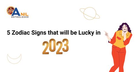 Top 5 Zodiac Signs that will be Lucky in 2023 - Anil Astrologer