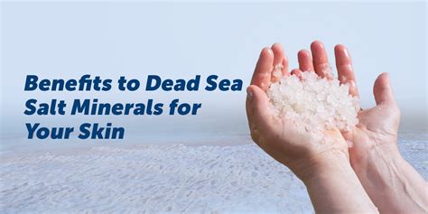 Top 10 Benefits to Dead Sea Salt Minerals for Your Skin