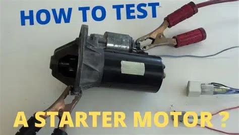 How to Test a Starter Motor: A Comprehensive Guide