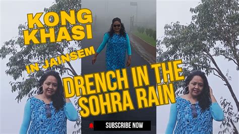 Kong Khasi in Jainsem Drenched In The Sohra Rain|Sohra Monsoon - YouTube