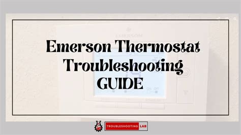 Emerson Thermostat Troubleshooting: Troubleshooting Guide