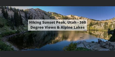 Hiking Sunset Peak, Utah - A 360 Degree Views & Alpine Lakes