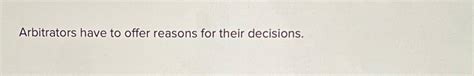 Solved Arbitrators have to offer reasons for their | Chegg.com | Chegg.com