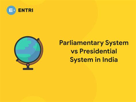 Parliamentary System vs Presidential System in India - Entri Blog