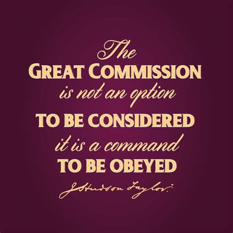 "The Great Commission is not an option to be considered, it is a ...