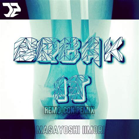 Break It (REMO-CON Remix) | Masayoshi Iimori