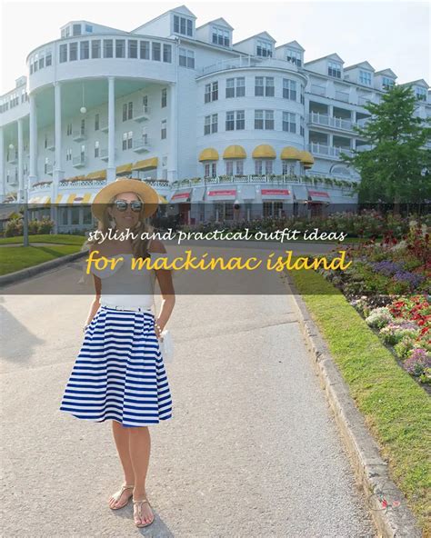 Stylish And Practical Outfit Ideas For Mackinac Island | ShunVogue