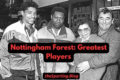 Top 5 Greatest Nottingham Forest Players of All-Time — The Sporting Blog