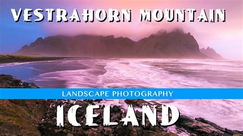 Vestrahorn Mountain Iceland - Sunrise Photography - YouTube