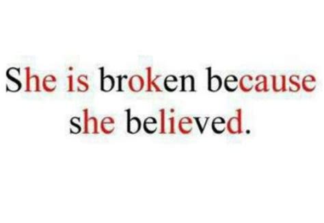 She is broken because she believed He is OK cause he lied | She is broken, Quotes, Sayings