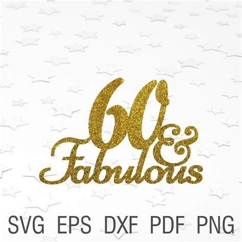 60 and fabulous svg cake topper 60th birthday party svg Sixty | Etsy