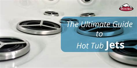 The Ultimate Guide to Hot Tub Jets - Arctic Spas Saskatoon