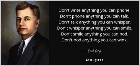 Earl Long quote: Don't write anything you can phone. Don't phone ...