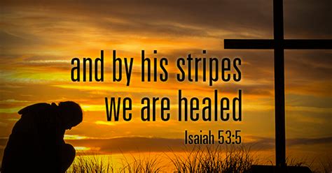 And by his stripes we are healed - SermonQuotes