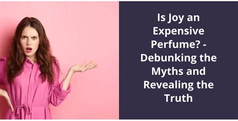 Is Joy an Expensive Perfume? - Debunking the Myths and Revealing the Truth