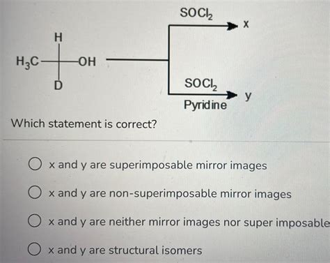 [ANSWERED] H of D H3C OH Which statement is correct SOCI SOCI Pyridine - Kunduz