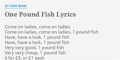 "ONE POUND FISH" LYRICS by £1 FISH MAN: Come on ladies, come...