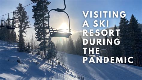 What It’s Like Visiting a Ski Resort During the Pandemic – Weekend ...