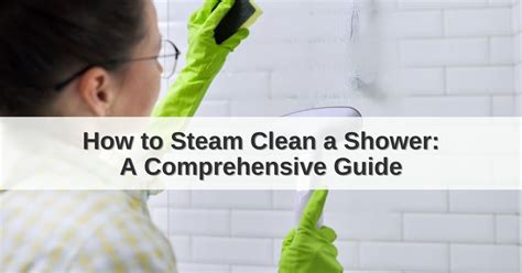 How to Steam Clean a Shower: A Comprehensive Guide