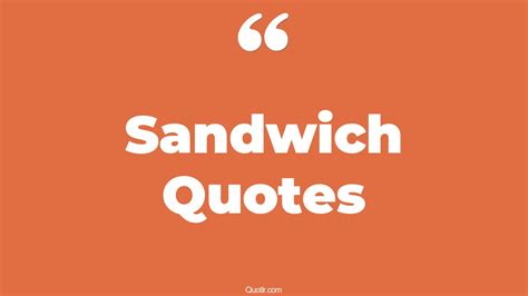 45+ Genuine Sandwich Quotes That Will Unlock Your True Potential