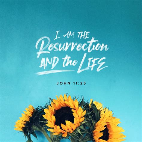 John 11:25-26 Jesus said to her, “I am the resurrection and the life ...