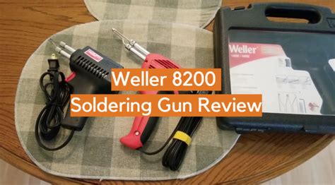 Weller 8200 Soldering Gun Review - ElectronicsHacks