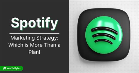 Spotify Marketing Strategy: It's More Than a Plan - Waffle Blog