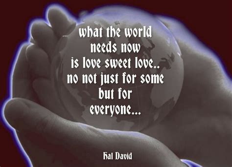 What The World Needs Now Is Love Sweet Love••• No Not Just For Some But ...