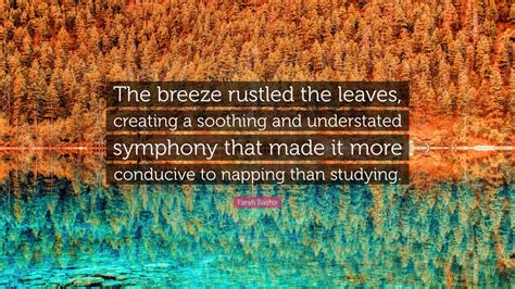 Farah Bashir Quote: “The breeze rustled the leaves, creating a soothing and understated symphony ...