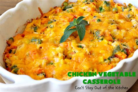 Chicken Vegetable Casserole – Can't Stay Out of the Kitchen