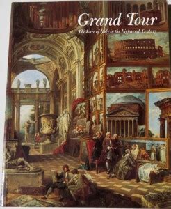 The Grand Tour. The Lure of Italy in the Eighteenth Century. | Jonathan ...