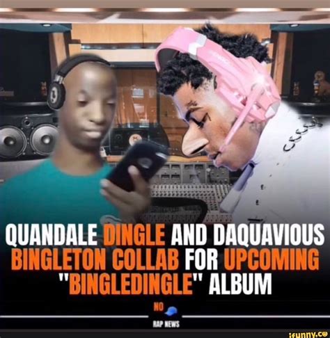 QUANDALE DINGLE AND US BINGLETON COLLAB FOR UPCOMING "BIN GLE" ALBUM ...