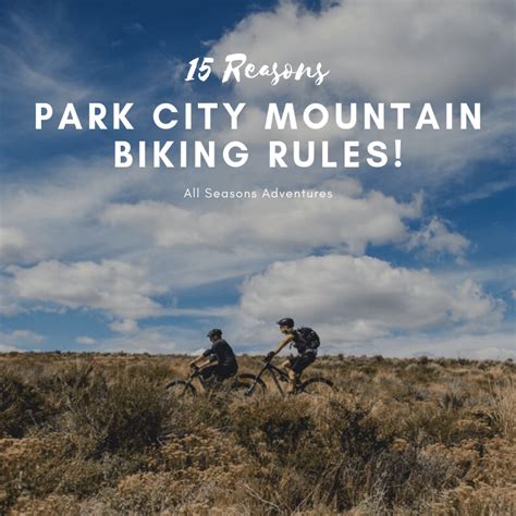 15 Reasons Park City Mountain Biking Rules | All Seasons Adventures