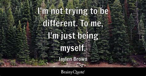 Jaylen Brown - I'm not trying to be different. To me, I'm...